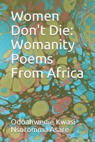Women Don't Die: Womanity Poems From Africa 1710293462 Book Cover