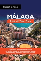 MÁLAGA Guía de Viaje 2025: Explore las principales atracciones, las gemas ocultas, la cocina local, los lugares imperdibles y la historia cultural de España (Spanish Edition) B0F5HJSMD7 Book Cover
