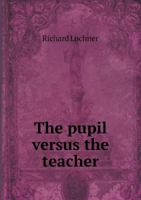 The Pupil Versus the Teacher 1359244735 Book Cover