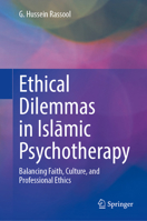 Ethical Dilemmas in Islamic Psychotherapy: Balancing Faith, Culture, and Professional Ethics 3032265142 Book Cover