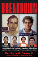 Breakdown: A Criminal Analysis of Lee Harvey Oswald and Sirhan Sirhan Along with O.J. Simpson, the Hillside Strangler, Ted Kaczynski, Luigi Mangione and Others 1634245288 Book Cover