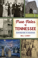 True Tales of Tennessee: Earthquake to Railroad 1467153893 Book Cover
