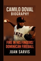 CAMILO DOVAL: FIRE IN HIS FINGERS: DOMINICAN FIREBALL B0FDB6VPXY Book Cover