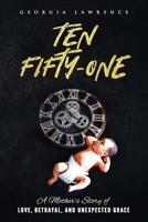 TEN FIFTY-ONE: A Mother's Story of LOVE, BETRAYAL, AND UNEXPECTED GRACE 1693032740 Book Cover