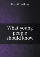 What Young People Should Know: The Reproductive Function in Man and the Lower Animals 1019031328 Book Cover