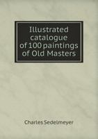 Illustrated Catalogue of 100 Paintings of Old Masters 1354433718 Book Cover