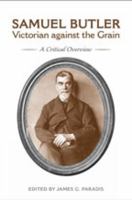 Samuel Butler, Victorian Against the Grain: A Critical Overview 1487549350 Book Cover