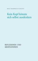 Kein Kopf k?nnte sich selbst ausdenken: Reflexionen und Meditationen 374606242X Book Cover