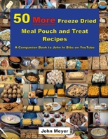 50 More Freeze Dried Meal Pouch and Treat Recipes: A Companion Book to John In Bibs on YouTube 1300046643 Book Cover