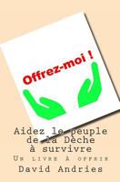 Aidez Le Peuple de La Deche a Survivre.: Un Livre a Offrir 1497303346 Book Cover