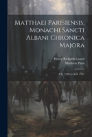 Matthaei Parisiensis, Monachi Sancti Albani Chronica Majora: A.D. 1240 to A.D. 1247 1021221791 Book Cover