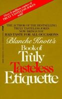Blanche Knott's Book of Truly Tasteless Etiquette 0312905904 Book Cover