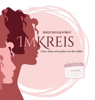 Im Kreis: Leben, lieben und wachsen mit dem Zyklus (German Edition) 1326338439 Book Cover