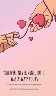 You Were Never Mine, But I Was Always Yours: I Was the Architect of My Own Heartbreak B0GF1RB7TB Book Cover