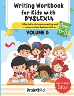 Writing Workbook For Kids With Dyslexia. 100 Activities to improve writing and reading skills of Dyslexic children. Black & White Edition. Volume 5 ... and reading skills of dyslexic children.) B08WK2LHYV Book Cover