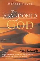 The Abandoned of God: Book 2: Niger Is the Last Place You Get to Before You Get to the End of the World! 1543452493 Book Cover