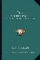 The Secret Plot: A Tragedy, Of Three Acts 1120040817 Book Cover
