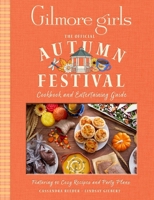 Gilmore Girls: The Official Autumn Festival Cookbook and Entertaining Guide: Featuring 40 Cozy Recipes and Party Plans B0GRJ9V8DZ Book Cover