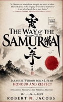 The Way of The Samurai: Japanese Wisdom for a Life of Honour and Respect: 10 Guiding Principles for Personal Mastery B0F6KYDHLJ Book Cover