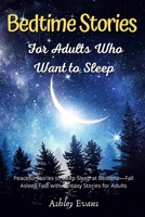 Bedtime Stories for Adults Who Want to Sleep: Peaceful Stories to Deep Sleep at Bedtime, Fall Asleep Fast with Fantasy Stories for Adults 1801122016 Book Cover