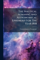 The Nautical Almanac And Astronomical Ephemeris For The Year 1818... 1276513283 Book Cover