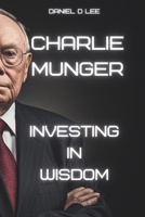 Charlie Munger: Investing in Wisdom (Legends Never Die) B0CP6RNHB7 Book Cover