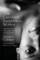 The Constant Sweetness Within: reflections on identity, marriage, motherhood and feminism B0CCHQ4R58 Book Cover