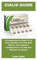 CIALIS GUIDE: A Comprehensive Guide To Its Uses, Benefits, Potential Side Effects, And Important Considerations For Safe And Effective Treatment B0F2GSTBVZ Book Cover