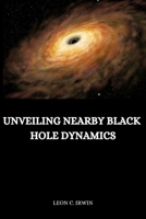 Unveiling Nearby Black Hole Dynamics 9606728412 Book Cover