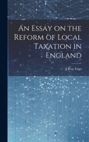 An Essay on the Reform of Local Taxation in England 1022177346 Book Cover