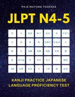 JLPT N4-5 Kanji Practice Japanese Language Proficiency Test: Practice Full Kanji vocabulary you need to remember for Official Exams JLPT Level N4, N5. Quick study academic complete flash cards with ka 1097943712 Book Cover