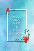 Blood Sugar Diary & Food Log Book: Blood Sugar and Meals Logbook; Daily Log Pages for Monitoring Your Glucose Levels and Recording Your Meals 1672815118 Book Cover