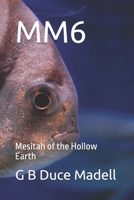 Mm6: Mesitah of the Hollow Earth B0BXNPBTV8 Book Cover
