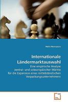 Internationale Ländermarktauswahl: Eine empirische Analyse zentral- und osteuropäischer Märkte für die Expansion eines mittelständischen Verpackungsunternehmens 363922504X Book Cover