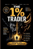 The 1% Trader: How to Build Consistency, Control Risk, and Grow a Small Account Without Blowing It B0GY7MHM25 Book Cover