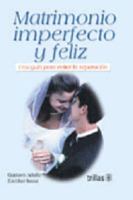 Matrimonio Imperfecto y Feliz = The Imperfect But Happy Marriage 9682429943 Book Cover