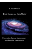 Dark Energy and Dark Matter: Discovering their mysterious nature and discussing consequences 3384597745 Book Cover