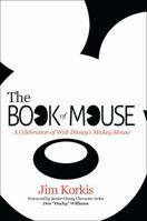 The Book of Mouse: A Celebration of Walt Disney's Mickey Mouse 0984341501 Book Cover