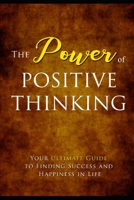 The Power Of Positive Thinking: How To Level Up In Life Simply By Changing The Way You Think 1697486843 Book Cover