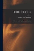 Phrenology: Or, the Doctrine of the Mental Phenomena; Volume I 1018896139 Book Cover