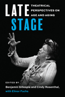 Late Stage: Theatrical Perspectives on Age and Aging 0472077961 Book Cover