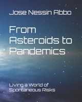 From Asteroids to Pandemics, living a world of spontaneous risks. B0B4C11PYX Book Cover