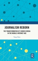Journalism Reborn: The Transformation of Chinese Media in the Mobile Internet Age 1032815922 Book Cover