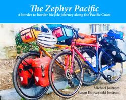 The Zephyr Pacific: A border to border bicycle journey along the Pacific Coast 1734989416 Book Cover