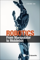 Robotics: From Manipulator to Mobilebot 9811253463 Book Cover