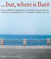 ...But, Where Is Bari?: A Journey in Contemporary Art. the Bonomo Gallery Since 1971 8842217166 Book Cover