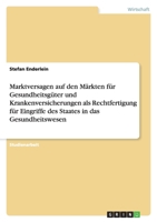 Marktversagen Auf Den M�rkten F�r Gesundheitsg�ter Und Krankenversicherungen ALS Rechtfertigung F�r Eingriffe Des Staates in Das Gesundheitswesen 3638647439 Book Cover