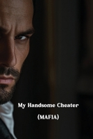 My Handsome Cheater (MAFIA) B0DS93NZDH Book Cover