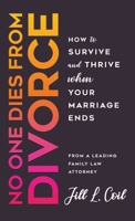 No One Dies from Divorce: How to Survive and Thrive When Your Marriage Ends 1736959107 Book Cover