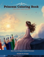 Princess Coloring Book For Kids And Adults: More Than 50 Highly Detailed Princesses To Color In White Pages, Suitable For All Ages 1702918173 Book Cover